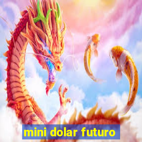 mini dolar futuro